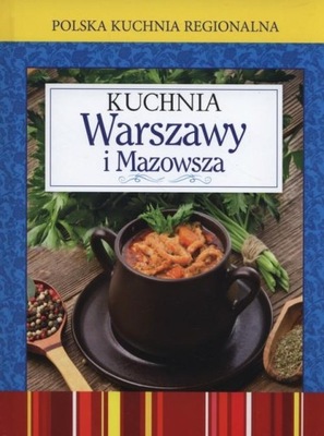 Polska kuchnia regionalna. Kuchnia Warszawy i Mazowsza