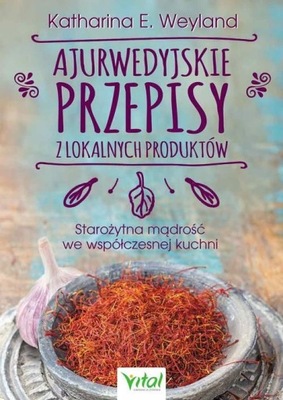 AJURWEDYJSKIE PRZEPISY Z LOKALNYCH PRODUKTÓW