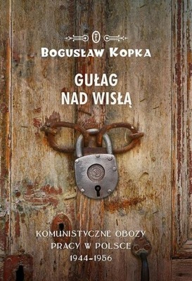 Gułag nad Wisłą Bogusław Kopka Literackie