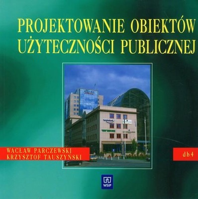 PROJEKTOWANIE OBIEKTÓW UŻYTECZNOŚCI PUBLICZNEJ DB4 Krzysztof Tauszyński