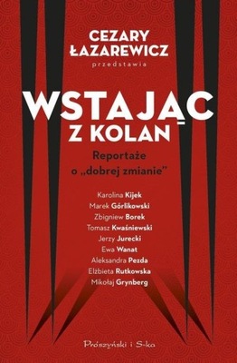 KSIĄŻKA.WSTAJĄC Z KOLAN.CEZARY ŁAZAREWICZ