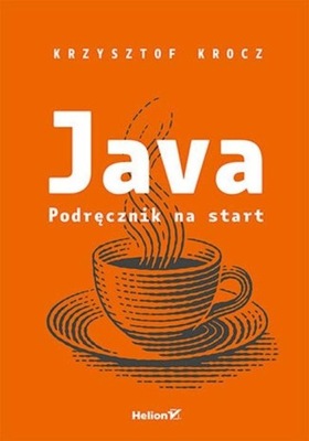 Java. Podręcznik na start Krzysztof Krocz Helion