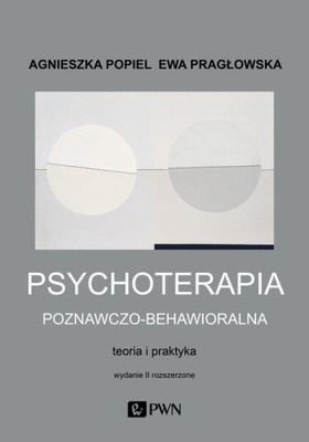 Psychoterapia poznawczo-behawioralna Agnieszka Popiel, Ewa Pragłowska