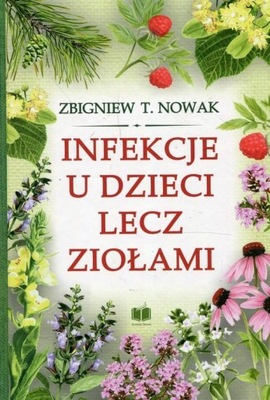 Infekcje u dzieci lecz ziołami Zbigniew T. Nowak