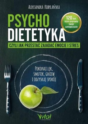 Psychodietetyka, czyli jak przestać zajadać emocje i stres. Pokonaj lęk, sm