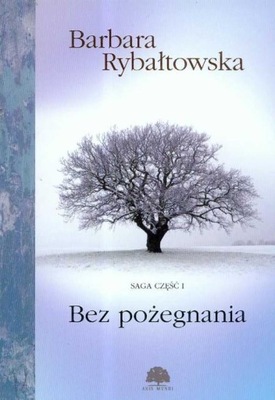 Bez pożegnania Saga część 1 Barbara Rybałtowska