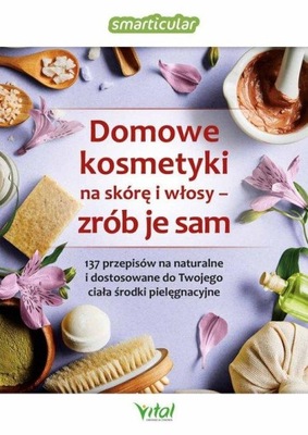 DOMOWE KOSMETYKI NA SKÓRĘ I WŁOSY ZRÓB JE SAM