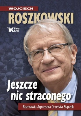 Jeszcze nic straconego Wojciech Roszkowski