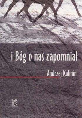 I Bóg o nas zapomniał Andrzej Kalinin