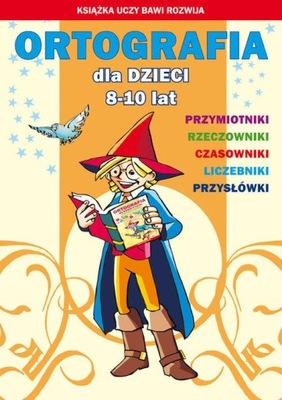 Ortografia dla dzieci 8-10 lat Przymiotniki Rzeczowniki Czasowniki