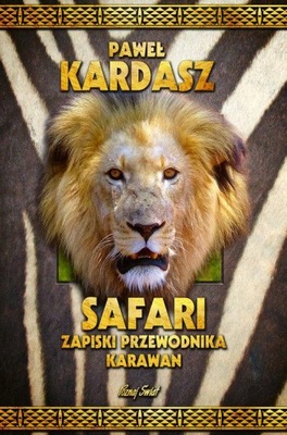 Safari. Zapiski przewodnika karawan Paweł Kardasz