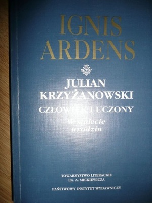 Ignis Ardens Julian Krzyżanowski Człowiek i uczo
