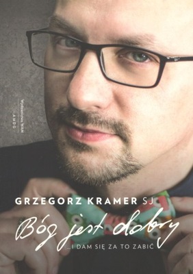 Bóg jest dobry Grzegorz Kramer SJ Wyd. WAM