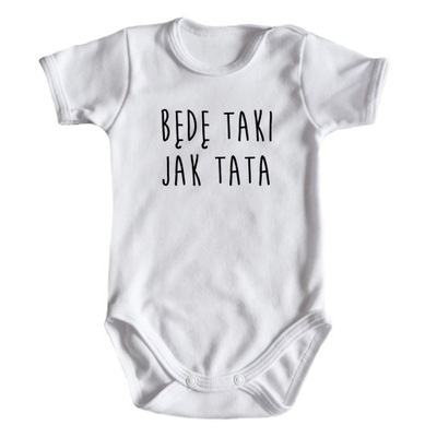 Body niemowlęce BĘDĘ JAK TATA - Body z napisami