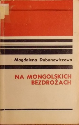 Magdalena Dubanowiczowa NA MONGOLSKICH BEZDROŻACH