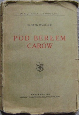 MOŚCICKI -POD BERŁEM CARÓW -wyd.1924