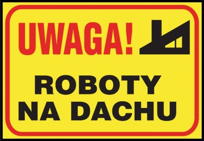 ZNAK TABLICA BHP Uwaga! Roboty na dachu