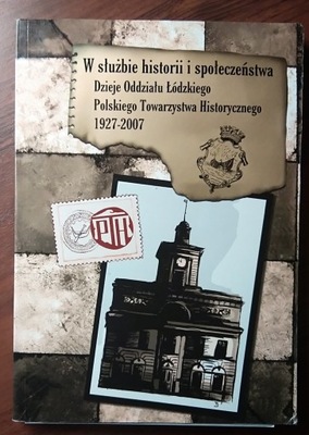 W SŁUŻBIE HISTORII I SPOŁECZEŃSTWA PTH Łódź