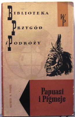 Papuasi i Pigmeje, Alfred A. Vogel [1959]