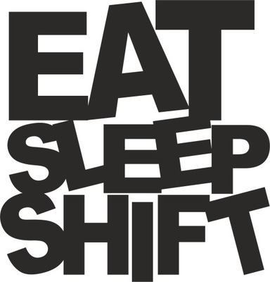 EAT SLEEP SHIFT - PEGADURA - 15 X 15,6 CM  