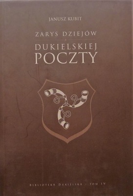 Janusz Kubit ZARYS DZIEJÓW DUKIELSKIEJ POCZTY
