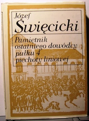 Pamiętnik ostatniego dowódcy pułku 4 piechoty...