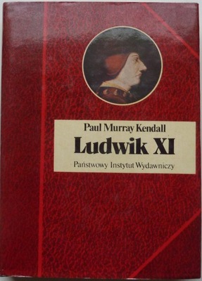 Paul Murray Kendall LUDWIK XI