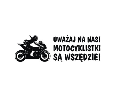 Naklejka Uważaj Na Nas Motocykliści Motocyklistki są Wszędzie *KOLORY *xl