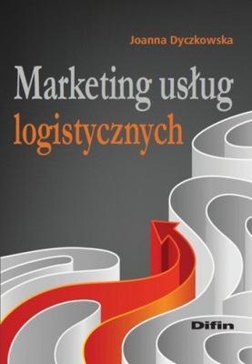 Marketing usług logistycznych Joanna Dyczkowska
