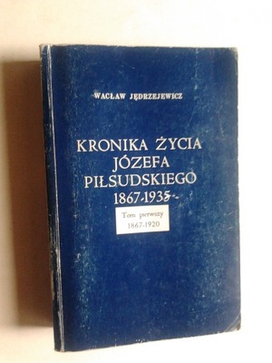 KRONIKA ZYCIA PILSUDSKIEGO ... t.1 - Jedrzejewicz