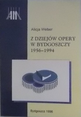 A. Weber Z DZIEJÓW OPERY W BYDGOSZCZY 1956-1994