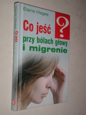 CO JESC PRZY BOLACH GLOWY I MIGRENIE - Magee 2006