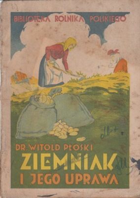 Płoski - Ziemniak i jego uprawa - wyd.1927