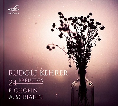 Rudolf Kehrer CHOPIN SCRIABIN 24 Preludes CD