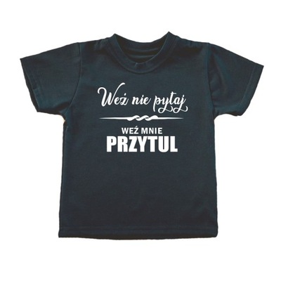 Koszulka Wez nie pytaj WEZ MNIE PRZYTUL C-KR