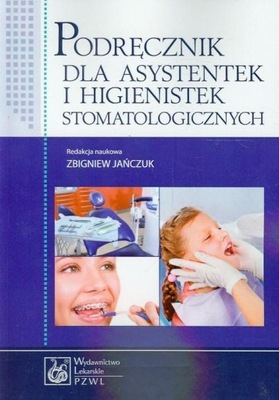 Podręcznik dla asystentek i higienistek stomatologicznych Jańczuk