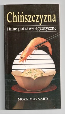 CHIŃSZCZYZNA I INNE POTRAWY EGZOTYCZNE Moya Maynar