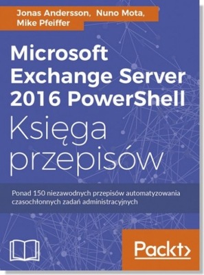 Microsoft Exchange Server 2016 PowerShell. Księga