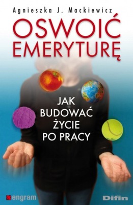 Oswoić emeryturę. Jak budować życie po pracy