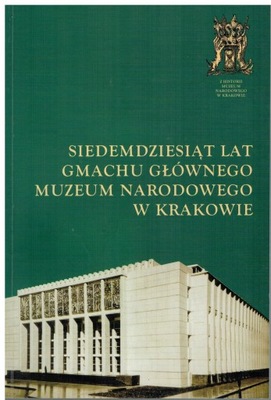 Siedemdziesiąt lat Muzeum Narodowego w Krakowie