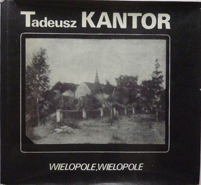 Tadeusz Kantor WIELOPOLE WIELOPOLE