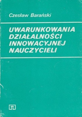 UWARUNKOWANIA INNOWACYJNOŚCI NAUCZYCIELI Barański