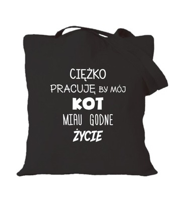 TORBA ciężko pracuję by mój KOT miau godne życie