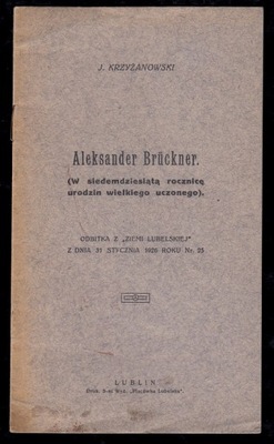 KRZYŻANOWSKI J.[ULIAN]. - ALEKSANDER BRUCKNER