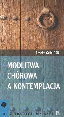 Modlitwa chórowa a kontemplacja Anselm Grun Tyniec