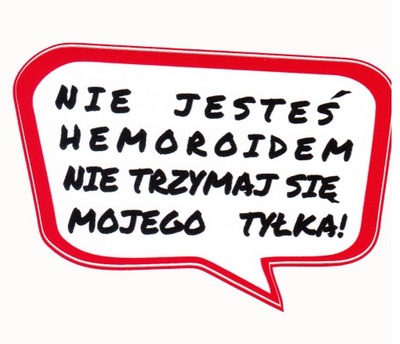 NAKLEJKA NIE JESTEŚ HEMOROIDEM NIE TRZYMAJ SIĘ TYŁ