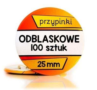 Przypinki ODBLASKOWE 25 mm - TWÓJ WZÓR - 100 sztuk