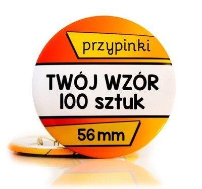 Przypinki 56 mm - TWÓJ WZÓR - 100 szt.