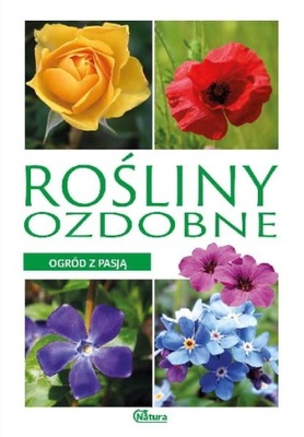 Rośliny ozdobne Ogród z pasją Kwiaty uprawa