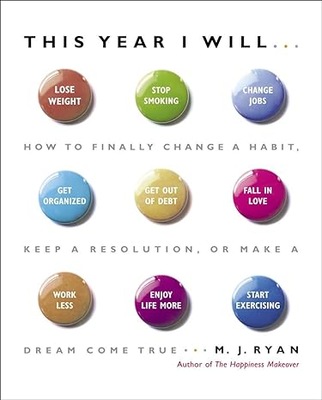 This Year I Will...: How to Finally Change a Habit, Keep a Resolution..